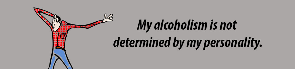 Image of man with the text, "My alcoholism is not determined by my personality."